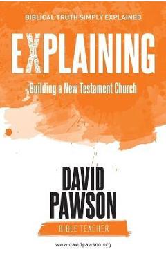 Coperta cărții 'EXPLAINING Building a New Testament Church - David Pawson'