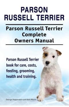 Coperta cărții 'Parson Russell Terrier. Parson Russell Terrier Complete Owners Manual. Parson Russell Terrier book for care, costs,'