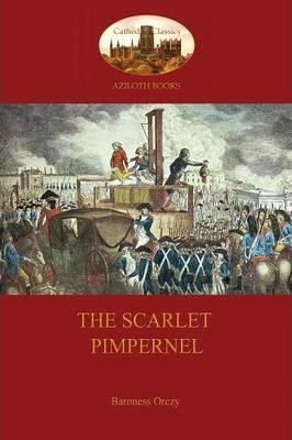 The Scarlet Pimpernel (Aziloth Books) - Baroness Emma Orczy