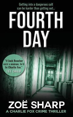 Fourth Day: #08: Charlie Fox Crime Mystery Thriller Series - Zoe Sharp