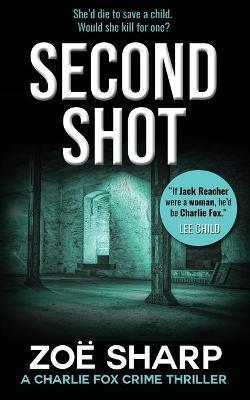Second Shot: #06: Charlie Fox Crime Mystery Thriller Series - Zoe Sharp