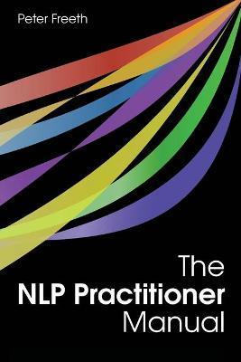 The NLP Practitioner Manual - Peter Freeth