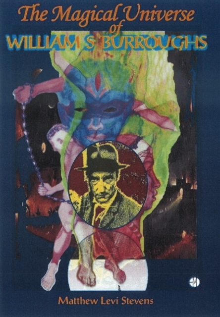The Magical Universe of William S. Burroughs - Matthew Levi Stevens