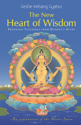 New Heart of Wisdom: Profound Teachings from Buddha's Heart - Geshe Kelsang Gyatso