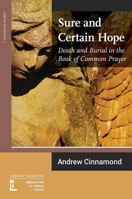 Sure and Certain Hope: Death and Burial in the Book of Common Prayer - Andrew Cinnamond
