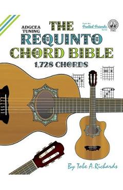 Coperta cărții 'The Requinto Chord Bible: ADGCEA Standard Tuning 1,728 Chords - Tobe A. Richards'
