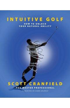 Coperta cărții 'Intuitive Golf: How to Unlock Your Natural Ability - Scott Cranfield'