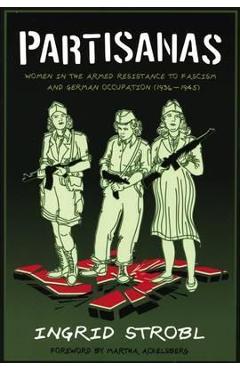 Poza produsului Partisanas: Women in the Armed Resistance to Fascism and German Occupation (1936-1945) - Ingrid Strobl