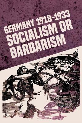 Germany 1918-1933: Socialism or Barbarism - Rob Sewell
