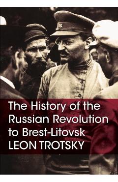 The History of the Russian Revolution to Brest-Litovsk - Leon Trotsky
