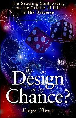 By Design or by Chance?: The Growing Controversy on the Origins of Life in the Universe - Denyse O'leary