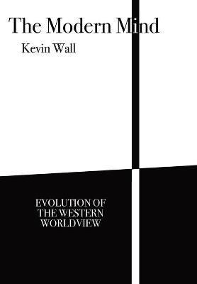 Coperta cărții 'The Modern Mind: Evolution of the Western worldview - Kevin Wall'
