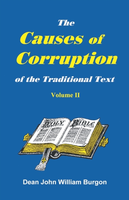 The Cause of Corruption of the Traditional Text, Vol. II - Dean John William Burgon