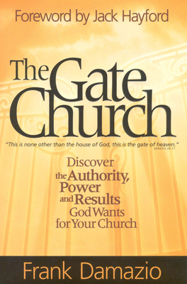 The Gate Church: Discover the Authority, Power and Results God Wants for Your Church - Frank Damazio