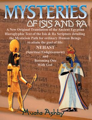 Mysteries of Isis and Ra: A New Original Translation Hieroglyphic Scripture of the Aset(Isis) & Ra - Muata Ashby