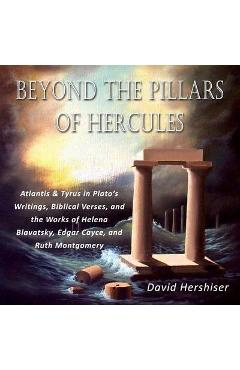 Coperta cărții 'Beyond the Pillars of Hercules: Atlantis and Tyrus in Plato's Writings, Biblical Verses, and the Works of Helena'