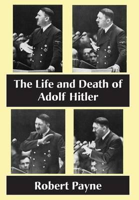 The Life and Death of Adolf Hitler - Robert Payne