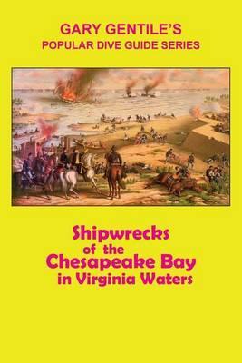 Shipwrecks of the Chesapeake Bay in Virginia Waters - Gary Gentile