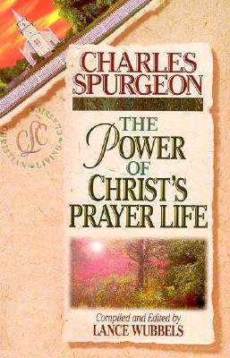 Coperta cărții 'The Power of Christ's Prayer Life - Charles Haddon Spurgeon'