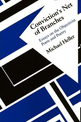 Conviction's Net of Branches: Essays on the Objectivist Poets and Poetry - Michael Heller