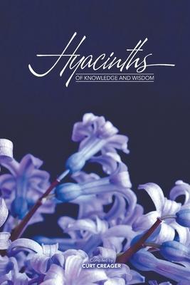 Hyacinths of Knowledge and Wisdom - Curt Creager