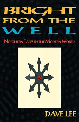 Bright from the Well: Northern Tales in the Modern World - Dave Lee