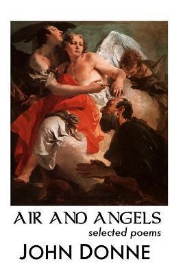 Air and Angels: Selected Poems - John Donne