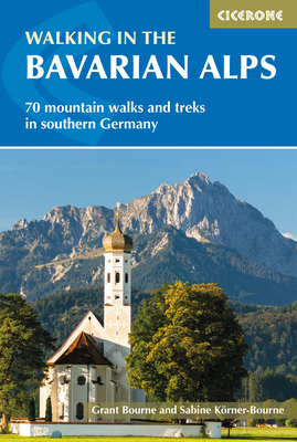 Walking in the Bavarian Alps: 70 Mountain Walks and Treks in Southern Germany - Grant Bourne