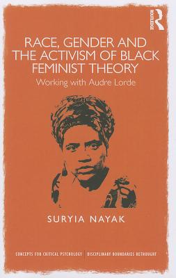 Race, Gender and the Activism of Black Feminist Theory: Working with Audre Lorde - Suryia Nayak