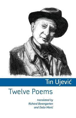Twelve Poems - Tin Ujevic