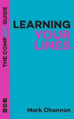 Learning Your Lines: The Compact Guide - Mark Channon