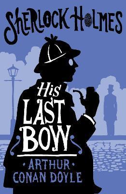 His Last Bow: Annotated Edition - Arthur Conan Doyle
