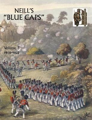 Neill's 'Blue Caps' VOL 3 1914 - 1922 - Colonel H. C. Wylly