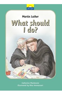 Coperta cărții 'Martin Luther: What Should I Do? - Catherine Mackenzie'