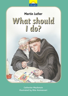 Coperta cărții 'Martin Luther: What Should I Do? - Catherine Mackenzie'