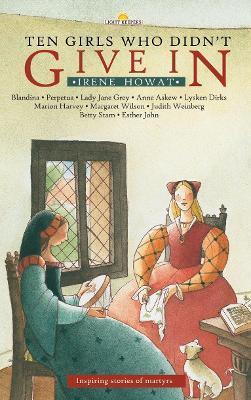 Ten Girls Who Didn't Give in: Inspiring Stories of Martyrs - Irene Howat