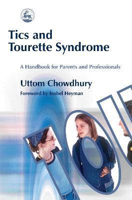 Tics and Tourette Syndrome: A Handbook for Parents and Professionals - Uttom Chowdhury