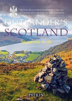 Outlander's Scotland Seasons 4-6: Discover the Evocative Locations for a New Era of Romance and Adventure for Claire and Jamie - Phoebe Taplin