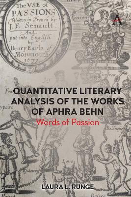 Quantitative Literary Analysis of the Works of Aphra Behn: Words of Passion - Laura L. Runge