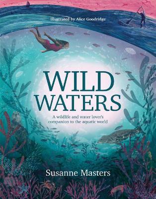 Wild Waters: A Wildlife and Water Lover's Companion to the Aquatic World - Susanne Masters