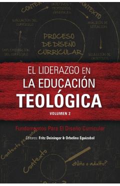 El liderazgo en la educación teológica, volumen 2: Fundamentos Para El Diseño Curricular - Fritz Deininger