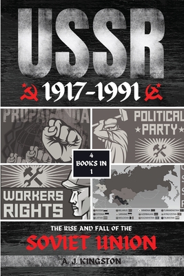 USSR: The Rise And Fall Of The Soviet Union - A. J. Kingston