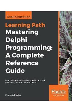 Coperta cărții 'Mastering Delphi Programming: A Complete Reference Guide - Primoz Gabrijelčič'