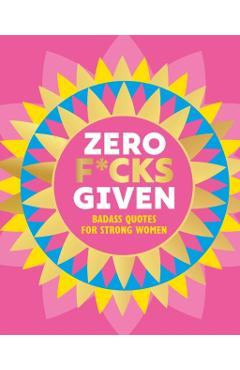 Zero F*cks Given: Badass Quotes for Strong Women - Orange Hippo!