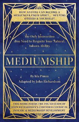 Mediumship: The Only Instruction You Need to Reignite Your Natural Inborn Ability - Ida Pimm