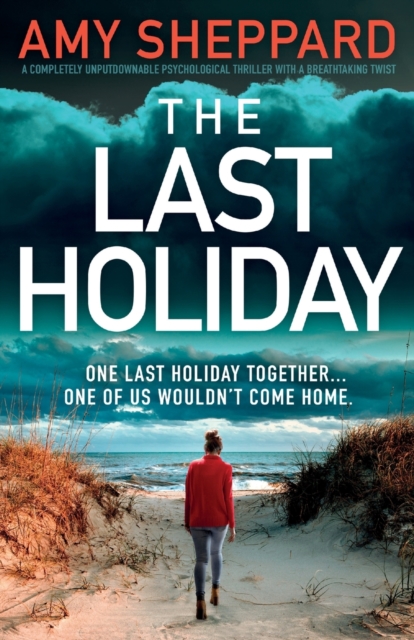 The Last Holiday: A completely unputdownable psychological thriller with a breathtaking twist - Amy Sheppard