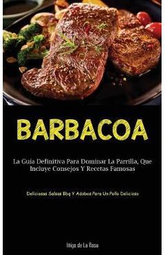 Coperta cărții 'Barbacoa: La guía definitiva para dominar la parrilla, que incluye consejos y recetas famosas (Deliciosas salsas bbq y'