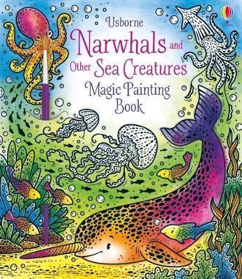 Narwhals and Other Sea Creatures Magic Painting Book - Sam Taplin