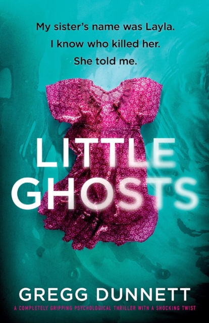 Little Ghosts: My sister's name was Layla. I know who killer her. She told me. - Gregg Dunnett