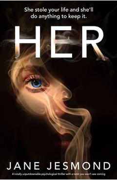 Coperta cărții 'Her: She stole your life and she'll do anything to keep it. - Jane Jesmond'